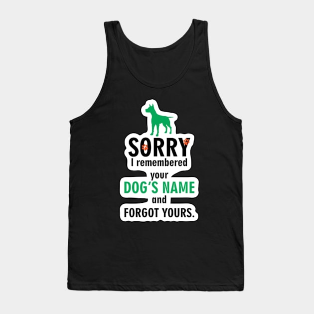 sorry i remembered your dog’s name and not yours Tank Top by piggysmallz